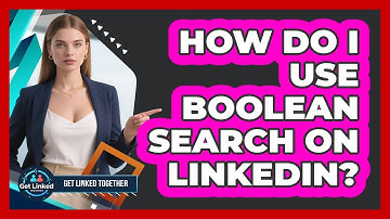 How Do I Use Boolean Search On LinkedIn?