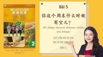 Q2 Bài 5:你这个周末什么时候有空儿？(Cuối tuần này khi nào bạn rảnh?）Phần 1| Giáo trình Hán ngữ MSutong 2