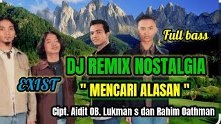 🔴DJ REMIX NOSTALGIA ‼️ MENCARI ALASAN FULL BASS ( Exist) Cipt. Aidit OB. Lukman S dan Rahim Oathman