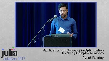 Applications of Convex.jl in Optimization Involving Complex Numbers | Ayush Pandey | JuliaCon 2017