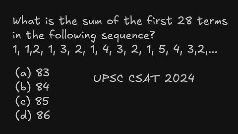 What is the sum of the first 28 termsin the following sequence?1, 1,2, 1, 3, 2, 1, 4, UPSC CSAT 2024