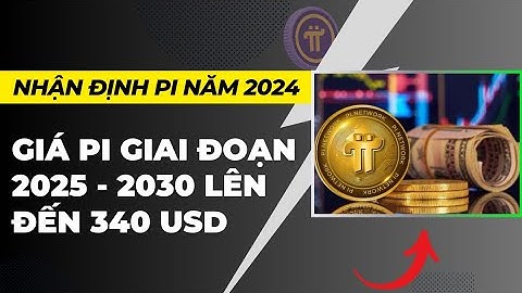 Pi network - Nhận định về Pi cuối năm 2024 và giá Pi 2025 - 2030 | PI NETWORK VN