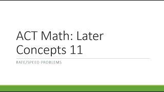 ACT Math Later Concepts Part 11 Rate Speed and Distance