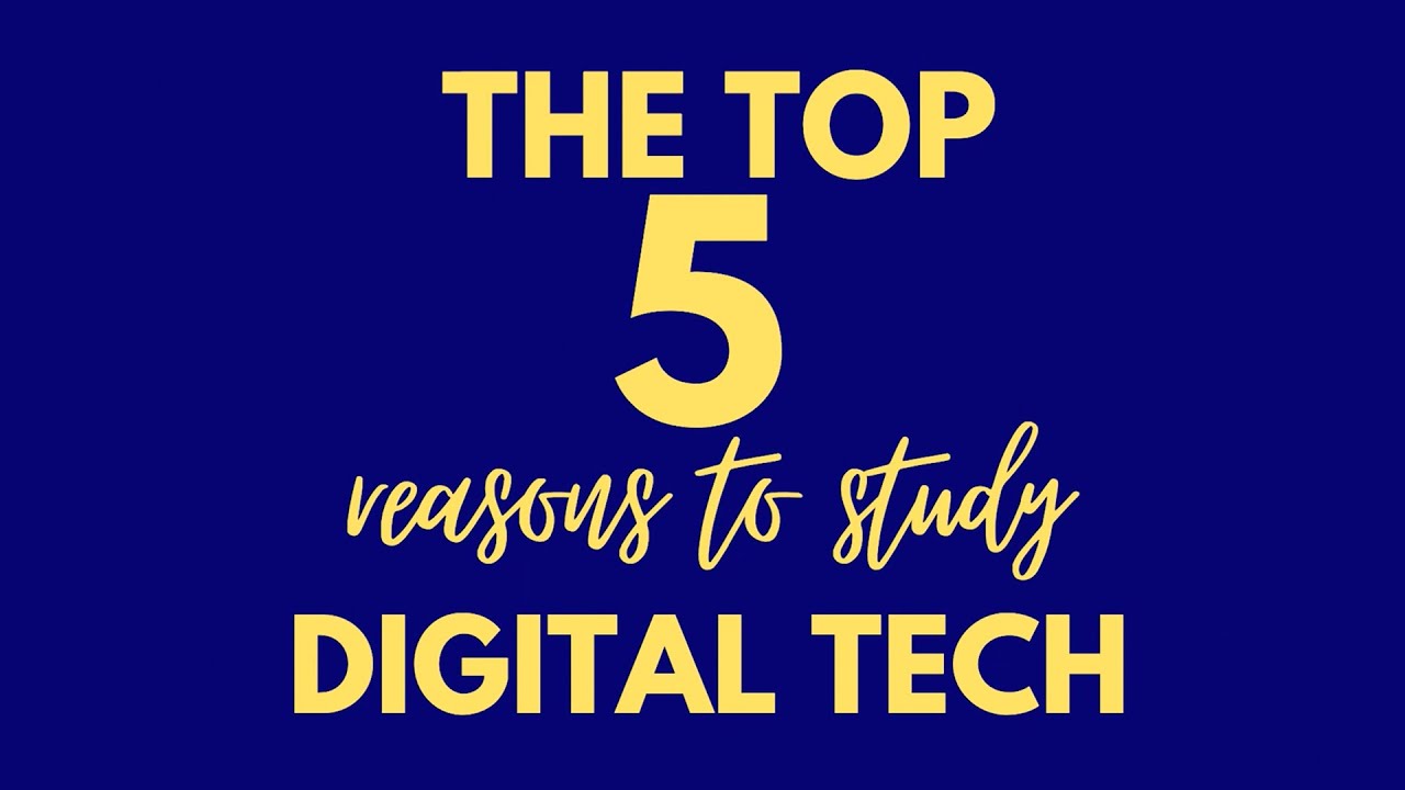 The Top 5 Reasons to Study Digital Tech