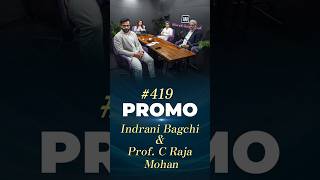 EP-419 with Indrani Bagchi and Prof. C Raja Mohan premieres today at 7 PM IST