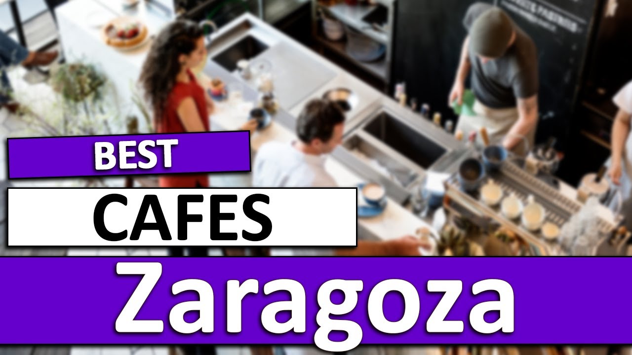 Best Cafes in Zaragoza, Spain | Zaragoza Cafes | English