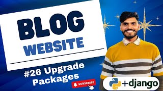blog website using Django | upgrade packages
