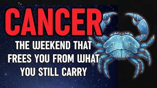 Cancer – The Weekend That Frees You From What You Still Carry