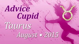 Taurus, Advice Cupid, August 2015. Love Tarot Forecast