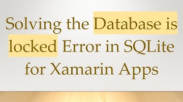 Solving the Database is locked Error in SQLite for Xamarin Apps