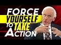 Jim rohn force yourself to take action  motivational speech