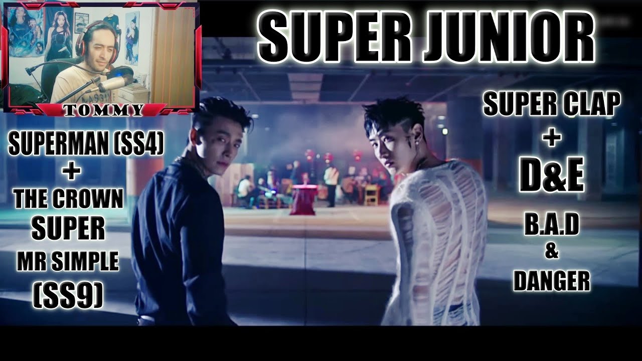 [REACCION] SUPER JUNIOR 'SUPER Clap' & D&E B.A.D + Danger & Superman (SS4) + The Crown & Mr. Simple