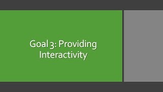 Goal 3: Providing Interactivity