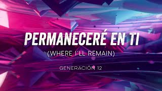 Video thumbnail of "PERMANECERÉ EN TI (Where I'll Remain) | Generación 12 (Spanish/English lyrics)"