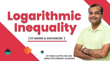 🔥 Logarithmic Inequality | IIT MAINS & ADVANCED ~ Vikas Gupta ( VG SIR )