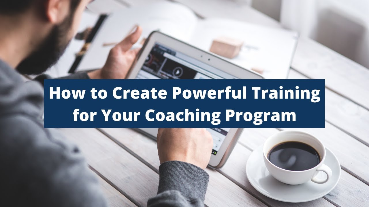 How to Create Powerful Training for Your Coaching Program - YouTube