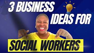 3 Business Ideas for Social Workers - Social Work Career Tips - Social Work Entrepreneur Part 1