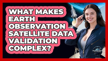 What Makes Earth Observation Satellite Data Validation Complex? - Warriors In Space