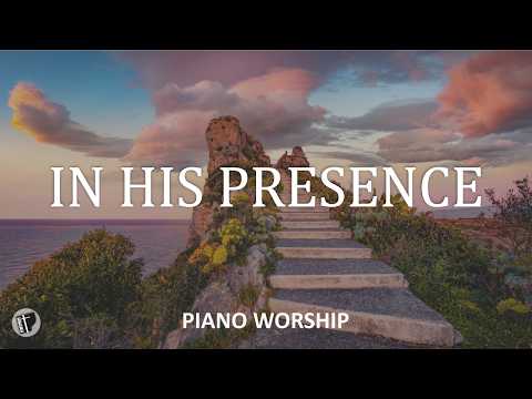 IN HIS PRESENCE - Instrumental Worship Music for a Quiet Morning - PIANO WORSHIP