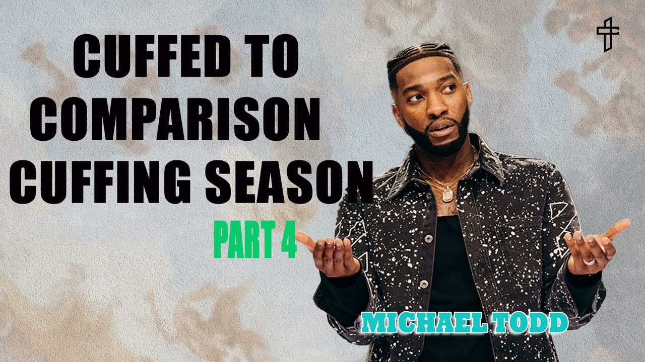 Michael Todd - Cuffed To Comparison   Cuffing Season (Part 4)