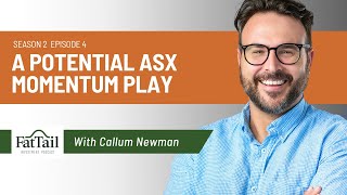 Fat Tail Investment Podcast S2 EP4: A Potential ASX Momentum Play