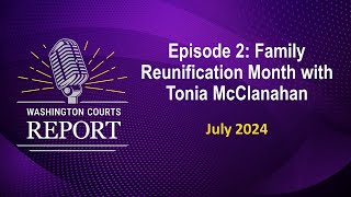Washington Courts Report Episode 02 - Family Reunification Month with Tonia McClanahan