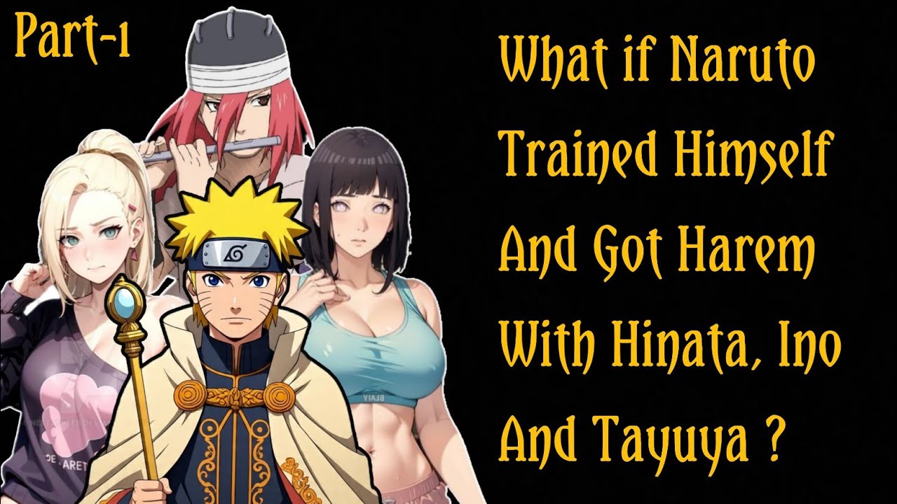 What If Naruto Trained Himself & Got Harem With Hinata, Ino & Tayuya ?/PART 1 