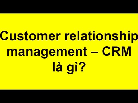 crm customer relationship management คือ  New Update  Quản trị quan hệ khách hàng (Customer relationship management – CRM) là gì?