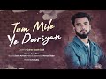 Tum mile x ye dooriyan  mashup  gulrez husain zaidi  official music  2019  love aaj kal