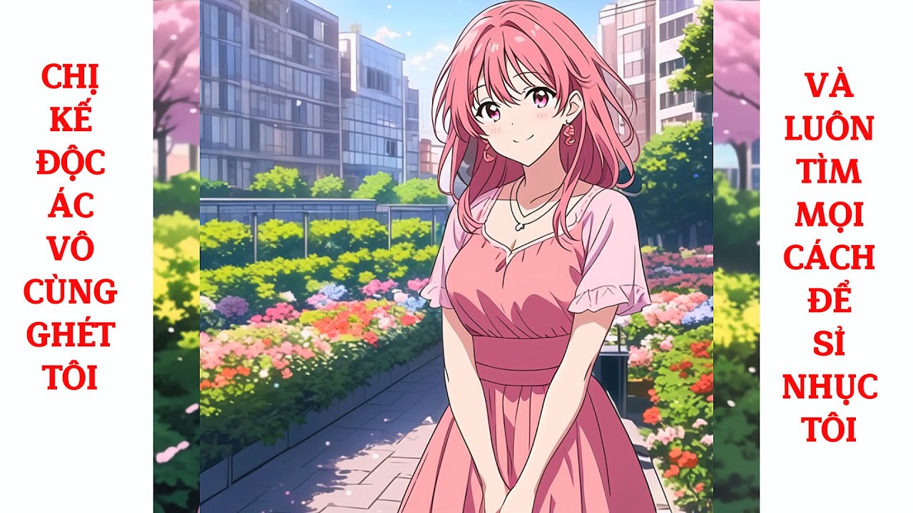 Full Chị Kế Độc Ác Vô Cùng Ghét Tôi, Và Luôn Tìm Mọi Cách Để Sỉ Nhục Tôi