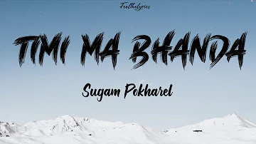 Timi Ma Bhanda - Sugam Pokharel | Nepali Beautiful Song | Lyrics
