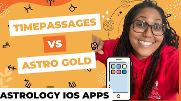 Battle Of The Astro Apps: Time Passages Vs. Astro Gold | Unleash Your Inner Astrologer