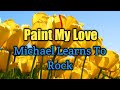 Paint My Love (Lyrics)-Michael Learns To Rock
