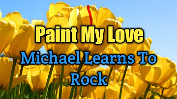 Paint My Love - Michael Learns To Rock (Lyrics Video)