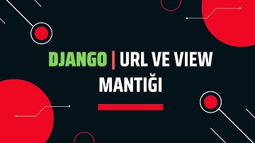 Django Url ve View Mantığı