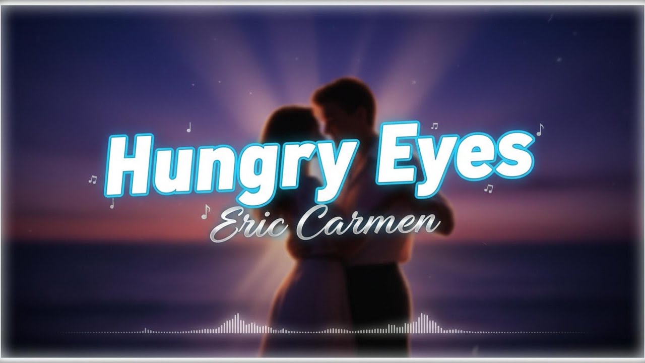 Eric Carmen - Hungry Eyes (Lyrics)