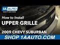 How to Replace Upper Front Grille 2008-12 Chevy Suburban 1500