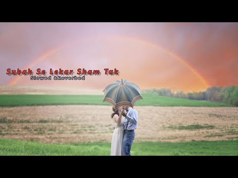 Subah Se Lekar Sham Tak  Mohra  slowed and reverbedlofi song 