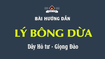 Bài hướng dẫn: LÝ BÔNG DỪA | Dây Hò tư - Giọng Đào | Cổ Nhạc Tri Âm