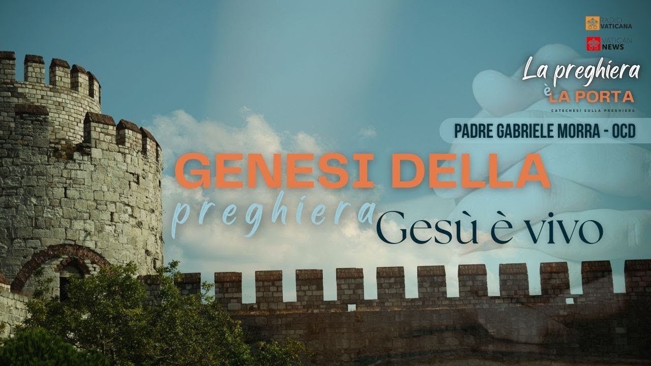 La preghiera è la porta - Catechesi sulla preghiera - 04. Genesi della preghiera. Gesù è vivo