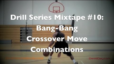 Drill Series Mixtape #10: Bang-Bang & Crossover Move Combinations | @DreAllDay