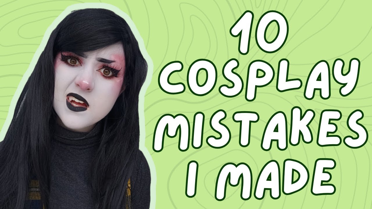 10 Cosplay Mistakes I Made (so you don't have to) - A Beginner's Guide To Cosplay