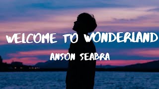 Welcome To Wonderland - Anson Seabra (Lyrics)