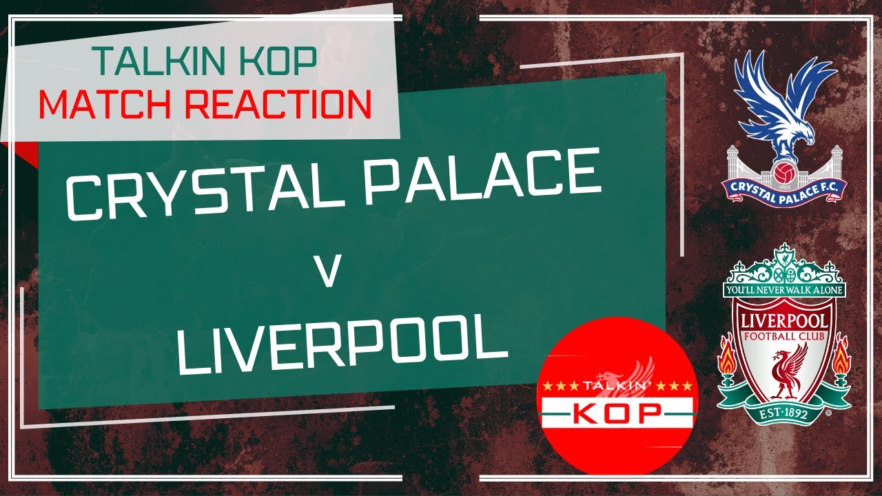 Crystal Palace V Liverpool Live Match Reaction YouTube crystal-palace-v-liverpool-live-match-reaction-youtube