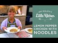 Lemon Pepper Chicken with Noodles | Amy Roloff's Little Kitchen