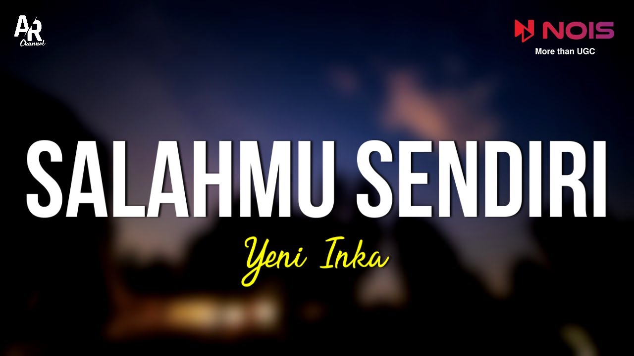 Salahmu Sendiri - Yeni Inka (LIRIK)