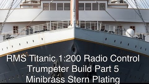 RMS Titanic Radio Control 1:200 Build Part 5.   Minibrass Stern Hull Plating