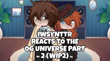 IWSYNTTR REACT TO THE OG UNIVERSE PART 2 (WIP 2) 2X SPEED || BSD || GACHA LIFE 2 || SOUKOKU