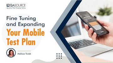 Fine Tuning and Expanding Your Mobile Test Plan By Melissa Tondi | QASource