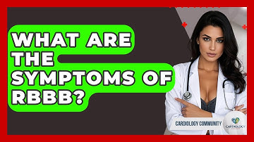 What Are The Symptoms Of RBBB? - Cardiology Community